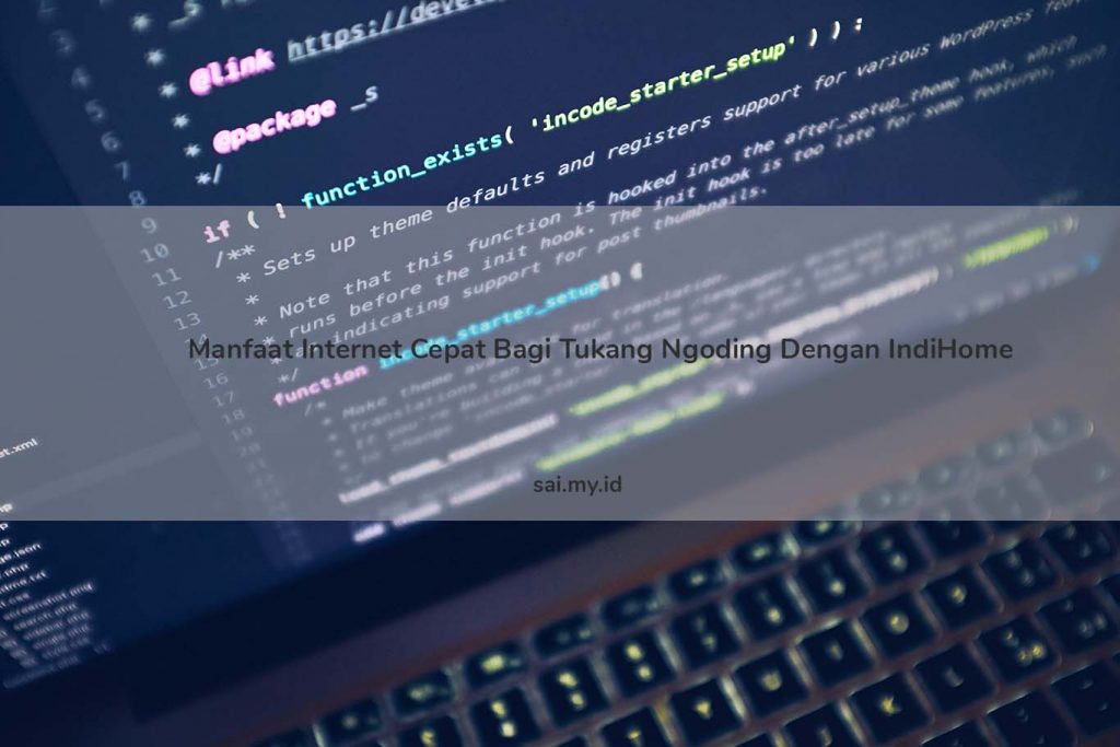 Manfaat Internet Cepat Bagi Tukang Ngoding Dengan IndiHome