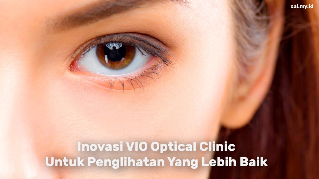 Inovasi VIO Optical Clinic Untuk Penglihatan Yang Lebih Baik